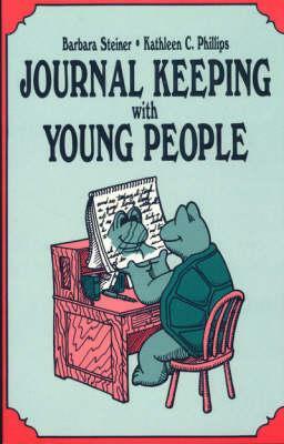 Journal Keeping with Young People by Kathleen Phillips, Barbara Steiner