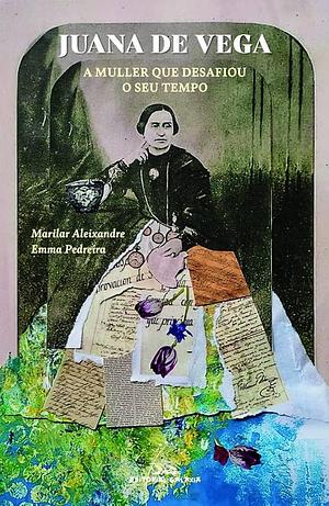 Juana de Vega: a muller que desafiou o seu tempo by Emma Pedreira, Marilar Aleixandre