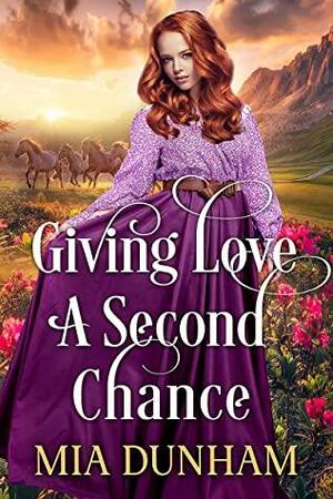 Giving Love a Second Chance: A Historical Western Romance Book by Mia Dunham