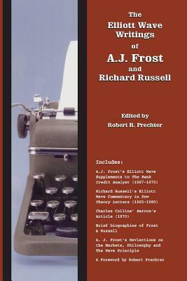 The Elliott Wave Writings of A.J. Frost and Richard Russell: With a Foreword by Robert Prechter by Aj Frost, Richard Russell