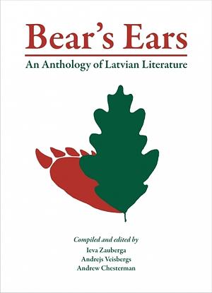 Bear's Ears: An Anthology of Latvian Literature by Jānis Jaunsudrabin̦š, Ieva Zauberga, Andrew Chesterman, Kärlis Skalbe, Edvarts Virza, Rainis, Zenta Mauriņa, Rüdolfs Blaumanis, Andrejs Pumpurs, Andrejs Upīts