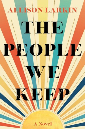 The People We Keep by Allison Larkin