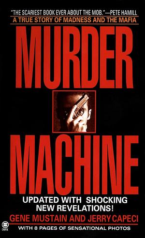 Murder Machine: A True Story of Murder, Madness, and the Mafia by Gene Mustain