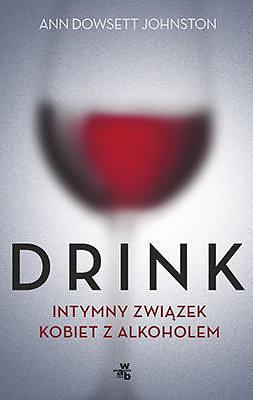 Drink. Intymny związek kobiet z alkoholem by Ann Dowsett Johnston, Kamila Slawinski