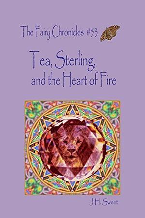 Tea, Sterling, and the Heart of Fire by J.H. Sweet