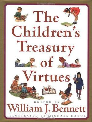 The Children's Treasury of Virtues by Michael Hague, William J. Bennett