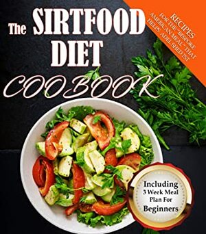 The Sirtfood Diet Cookbook: Recipes For The “Bespoke American Meal” That helps Adel shed 7st. by Lisa Thomas