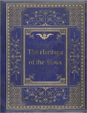 The Heritage of the Sioux by B.M. Bower