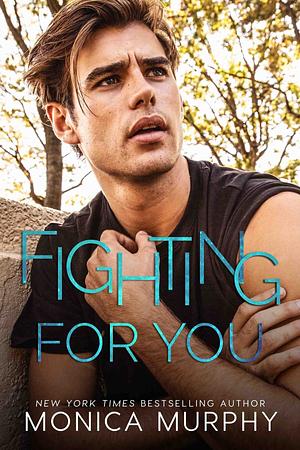 Fighting For You by Monica Murphy