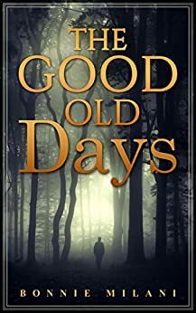 The Good Old Days by Bonnie Milani