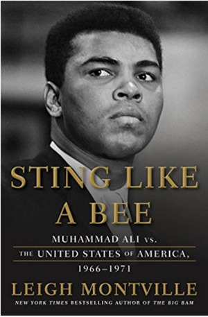 Sting Like a Bee: Muhammad Ali vs. the United States of America, 1966-1971 by Leigh Montville