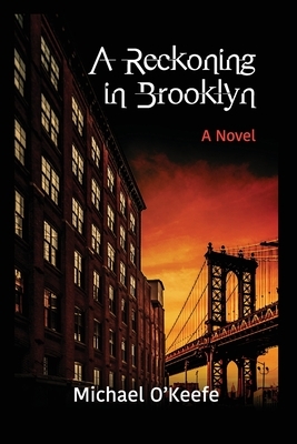 A Reckoning in Brooklyn by Michael O'Keefe