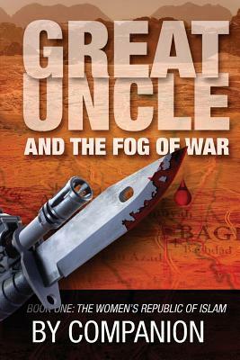 Great Uncle & The Fog of War: Book One - The Women's Republic of Islam by Rick Sapp, James Baer, Companion