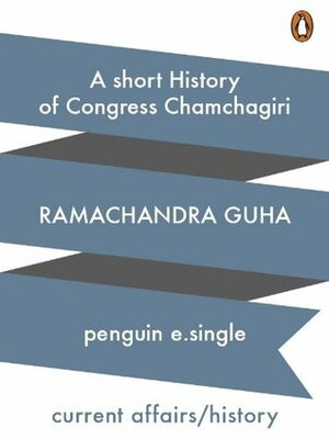 A Short History of Congress Chamchagiri by Ramachandra Guha