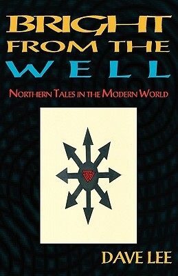 Bright from the Well: Northern Tales in the Modern World by Dave Lee