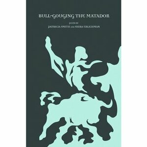 Bull-Gouging the Matador by Patricia Smith, Shira Erlichman