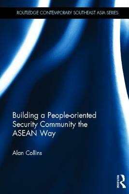 Building a People-Oriented Security Community the ASEAN way by Alan Collins