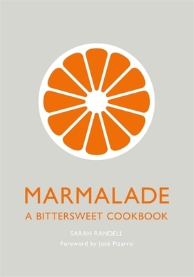 Marmalade: A Bittersweet Cookbook by Sarah Randell