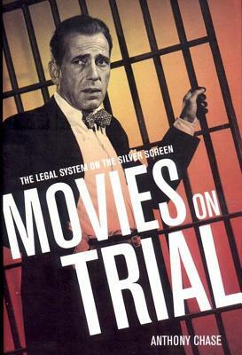 Movies on Trial: The Legal System on the Silver Screen by Anthony Chase