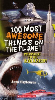 100 Most Awesome Things on the Planet by Anna Claybourne