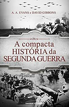 A compacta história da Segunda Guerra by A.A. Evans, David Gibbons