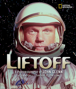 Liftoff: A Photobiography of John Glenn by Don Mitchell
