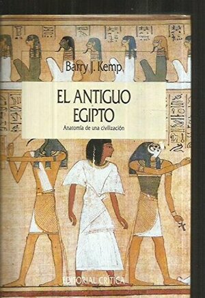 El antiguo Egipto. Anatomía de una civilización by Josep Fontana, Barry J. Kemp, Gonzalo Pontón