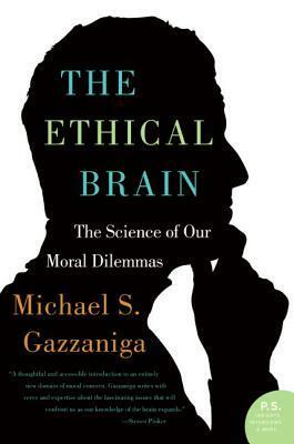The Ethical Brain: The Science of Our Moral Dilemmas by Michael S. Gazzaniga