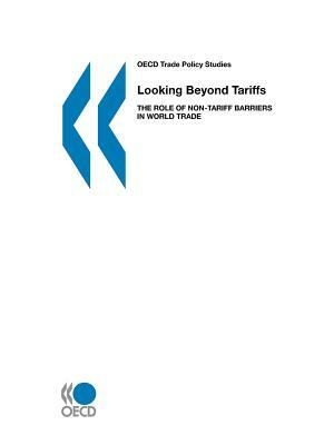 Looking Beyond Tariffs: The Role of Non-Tariff Barriers in World Trade by Organization For Economic Cooperat Oecd