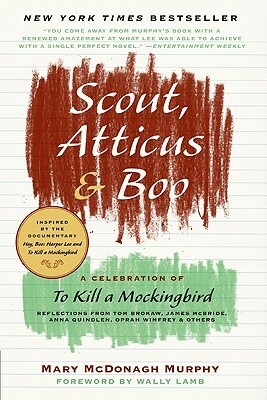 Scout, Atticus & Boo: A Celebration of to Kill a Mockingbird by Mary McDonagh Murphy