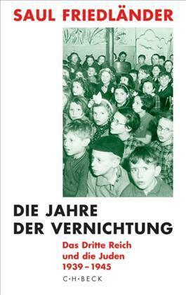 Das Dritte Reich und die Juden: Die Jahre der Vernichtung, 1939-1945 by Saul Friedländer
