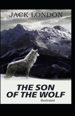 The Son of the Wolf Illustrated by Jack London