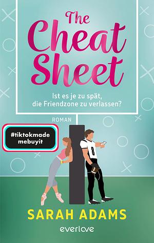 The Cheat Sheet – Ist es je zu spät, die Friendzone zu verlassen?: Roman by Sarah Adams