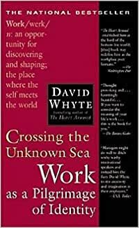 Crossing the Unknown Sea: Work As a Pilgrimage of Identity by David Whyte