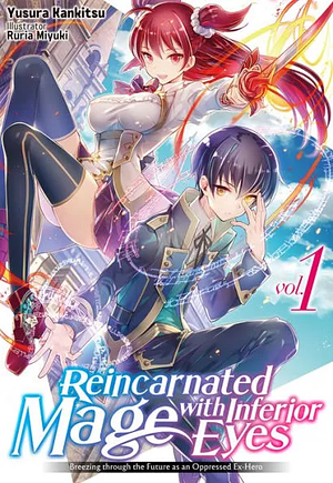 Reincarnated Mage with Inferior Eyes: Breezing through the Future as an Oppressed Ex-Hero Volume 1 by Yusura Kankitsu