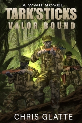 Tark's Ticks Valor Bound: A WWII Novel by Chris Glatte