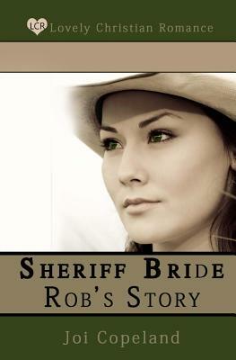 Sheriff Bride Rob's Story by Joi Copeland