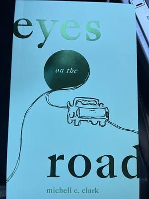 Eyes on the road  by Michell C. Clark