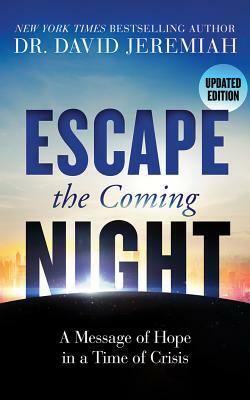 Escape the Coming Night: A Message of Hope in a Time of Crisis by David Jeremiah