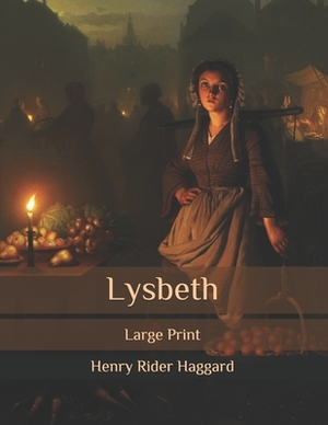 Lysbeth: Large Print by H. Rider Haggard