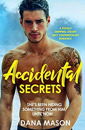 Accidental Secrets: A totally gripping, steamy, sexy contemporary romance by Dana Mason