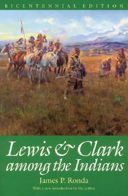 Lewis and Clark among the Indians (Bicentennial Edition) by James P. Ronda