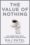 The Value Of Nothing:why everything costs so much more than we think by Raj Patel