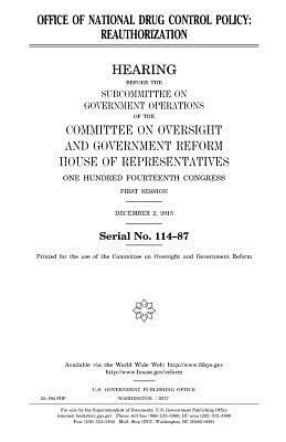 Office of National Drug Control Policy: reauthorization by Committee on Oversight and Gover Reform, United S. Congress, United States House of Representatives