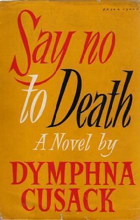 Say No to Death by Dymphna Cusack, Dymphna Cusack