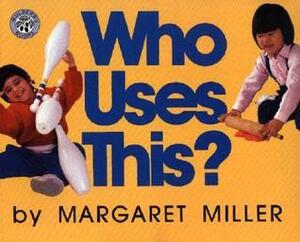 Who Uses This? by Margaret Miller