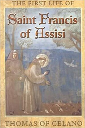 Thomas of Celano's First Life of St. Francis of Assisi by Thomas of Celano