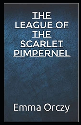 The League of the Scarlet Pimpernel Illustrated by Emma Orczy