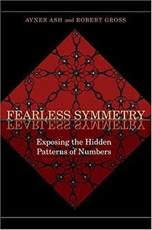 Fearless Symmetry: Exposing the Hidden Patterns of Numbers by Robert Gross, Avner Ash