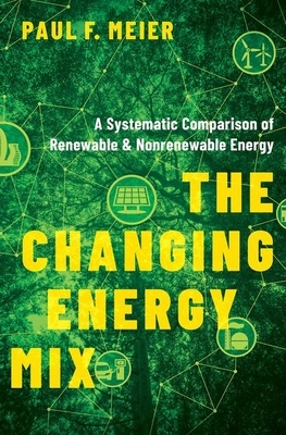 The Changing Energy Mix: A Systematic Comparison of Renewable and Nonrenewable Energy by Paul Meier